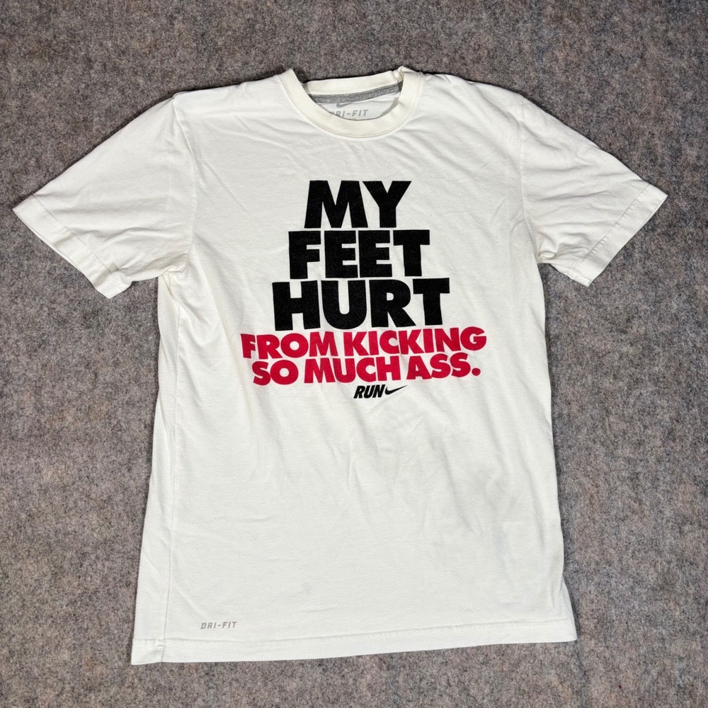 Nike T-Shirt My‎ Feet Hurt Kicking So Much Ass Dri-Fit Run Mens S White  Run